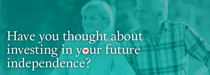 A smiling older couple stands together with text: Have you thought about investing in your future independence? and a heart for the word love.