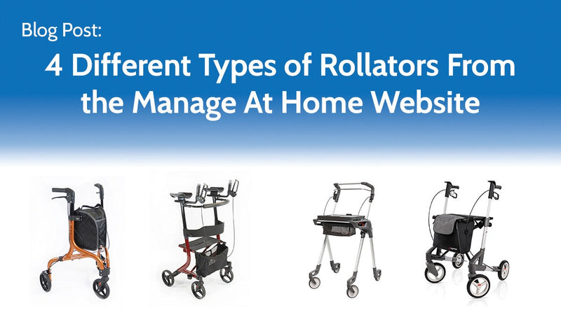 4 Different Types of Rollators From the Manage At Home Website Image